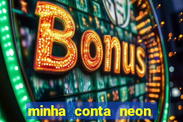 minha conta neon foi bloqueada